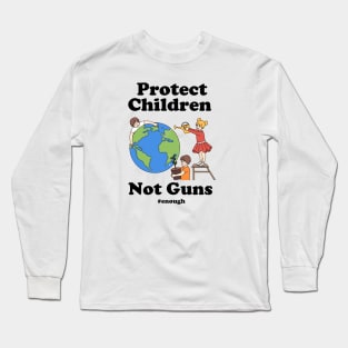 Protect Children Not Guns Long Sleeve T-Shirt